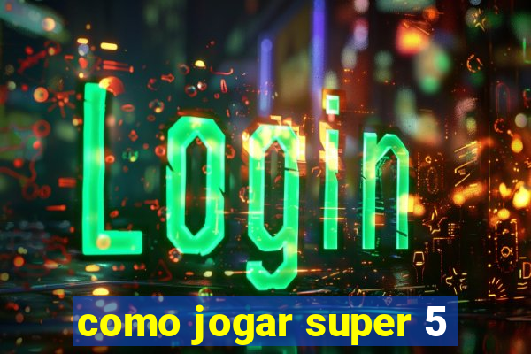 como jogar super 5